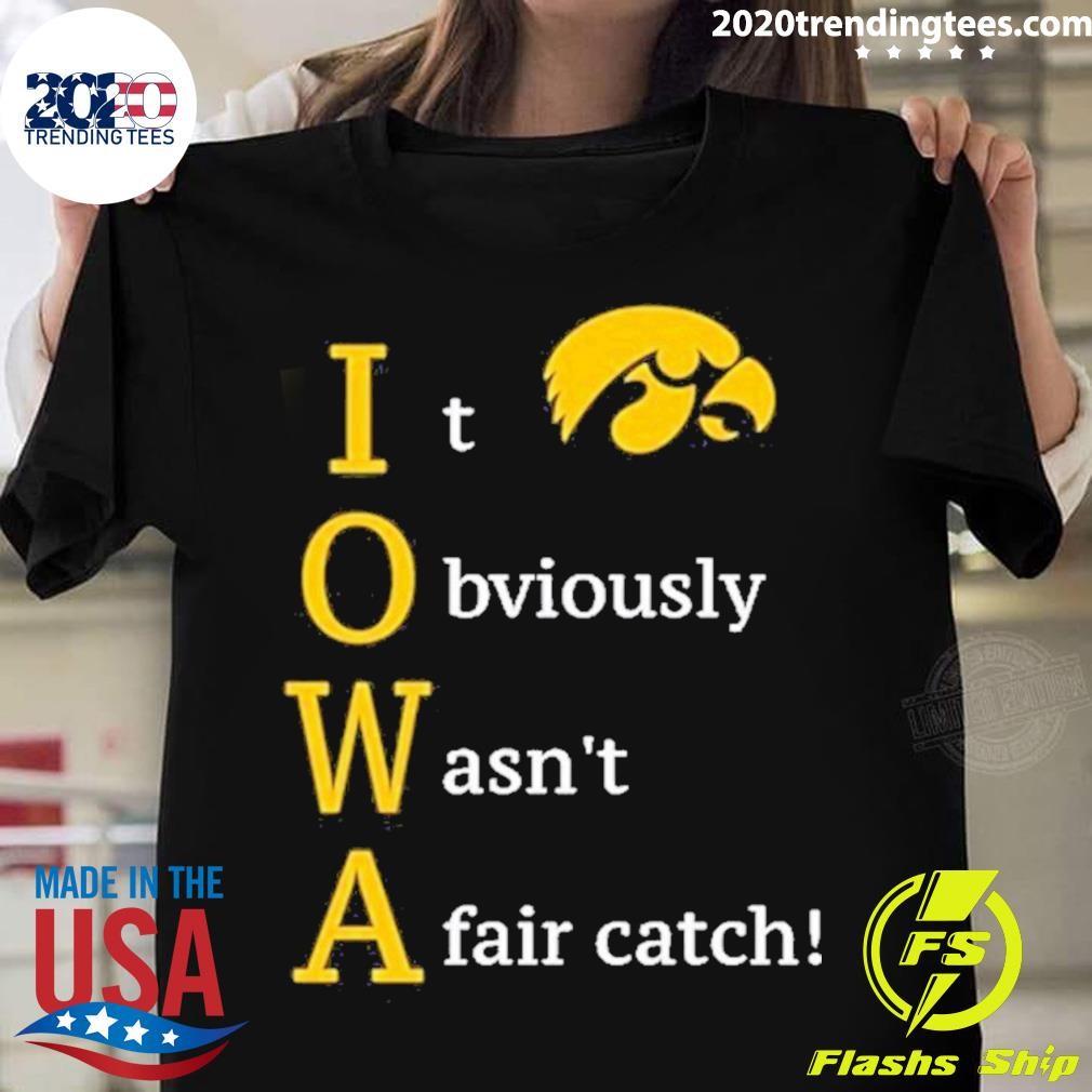 Iowa Hawkeyes It Obviously Wasn’t A Fair Catch T-shirt