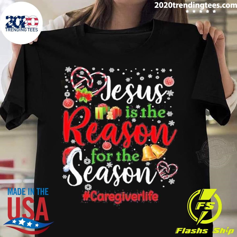 Jesus Is The Reason For The Season Caregiverlife Christmas T-shirt