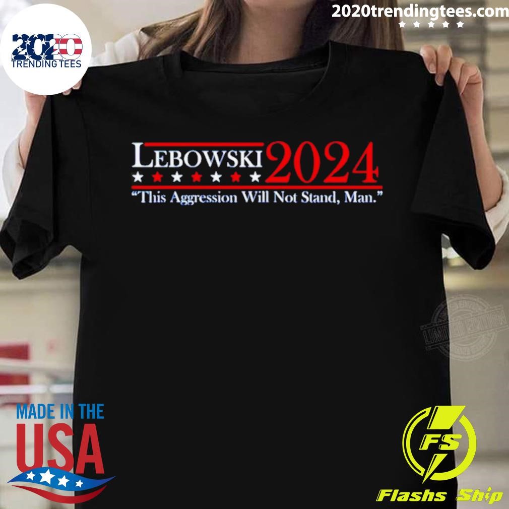 Lebowski 2024 This Aggression Will Not Stand Man T-shirt