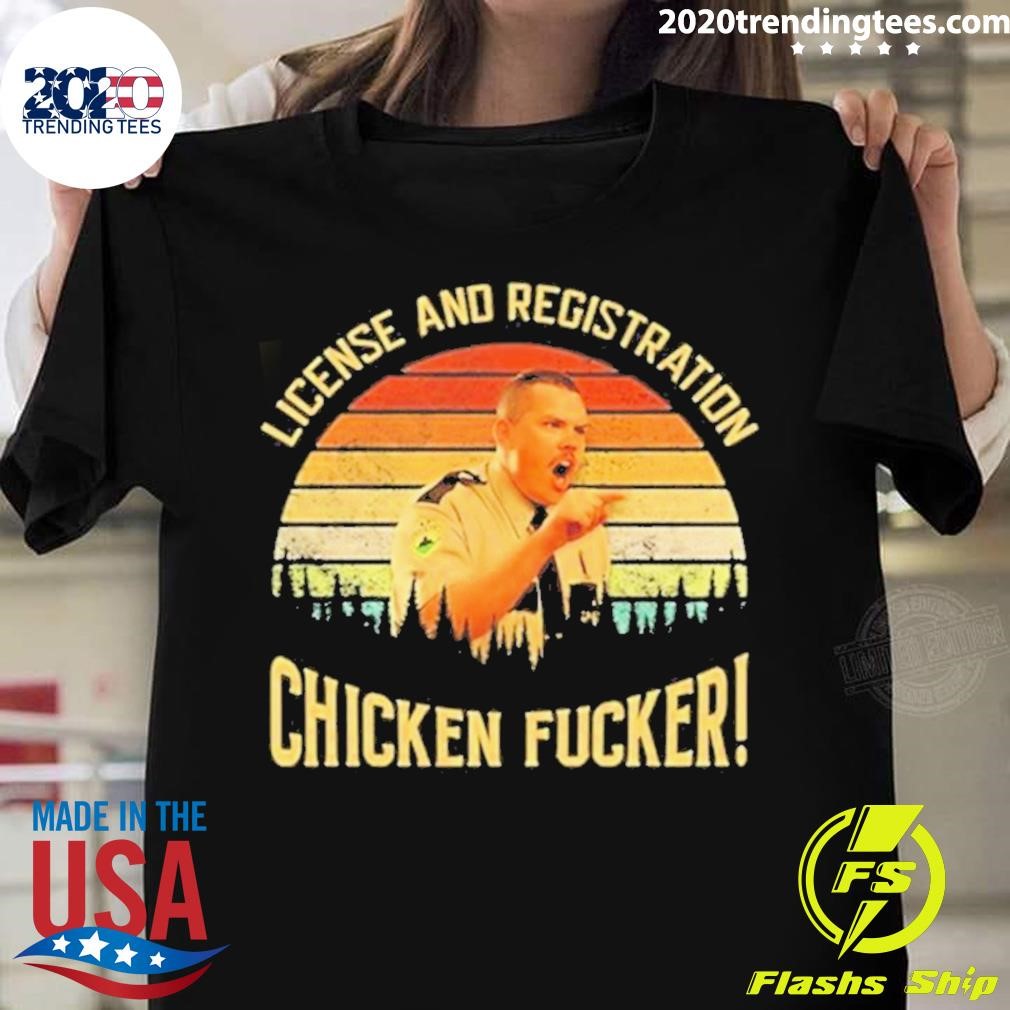License And Registration Chicken Fucker T-shirt