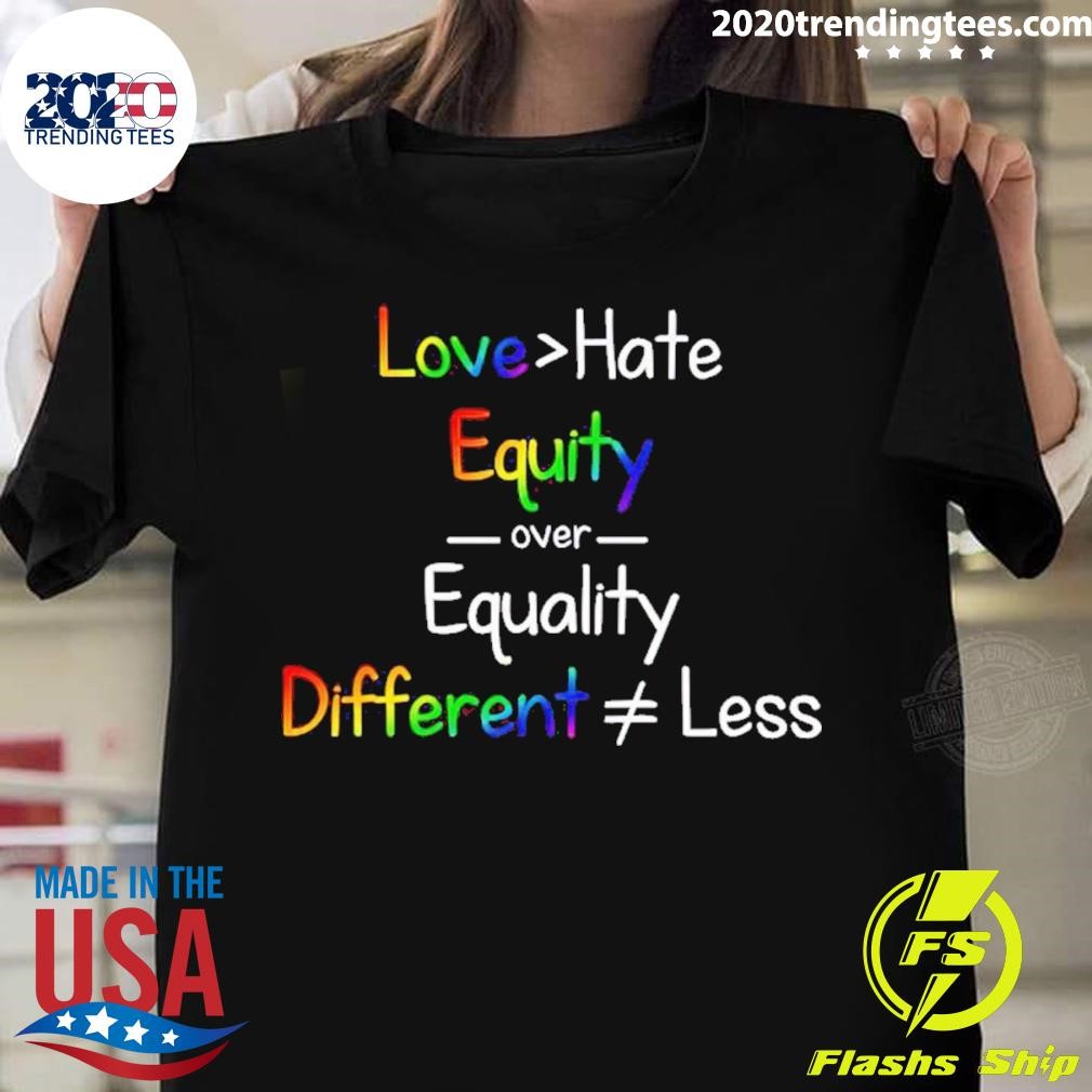 Love Hate Equity Over Equality T-shirt
