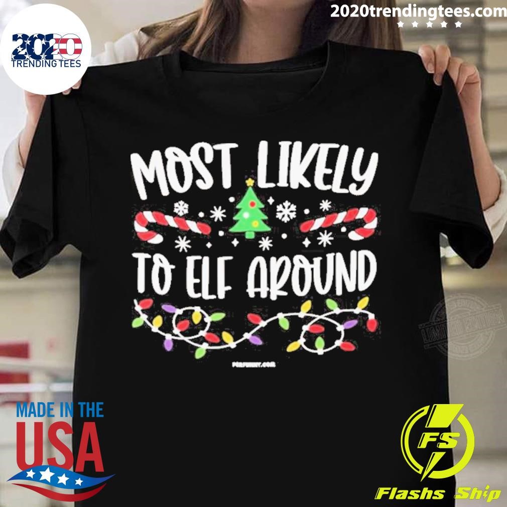 Most Likely To Elf Around Christmas T-shirt
