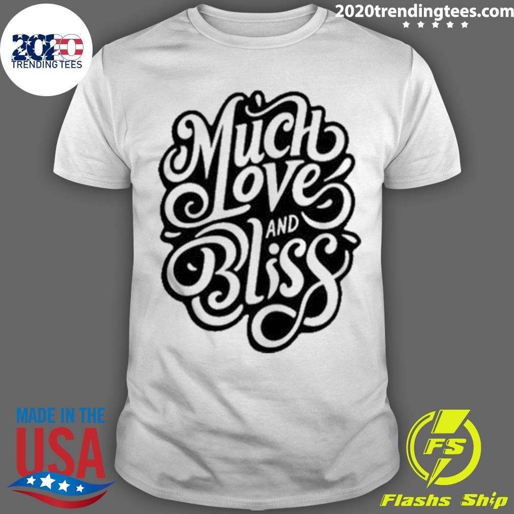 Much Love And Bliss T-shirt