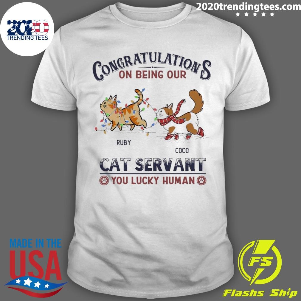 Nice Congratulations On Being Our Ruby Coco Cat Servant You Lucky Human T-shirt