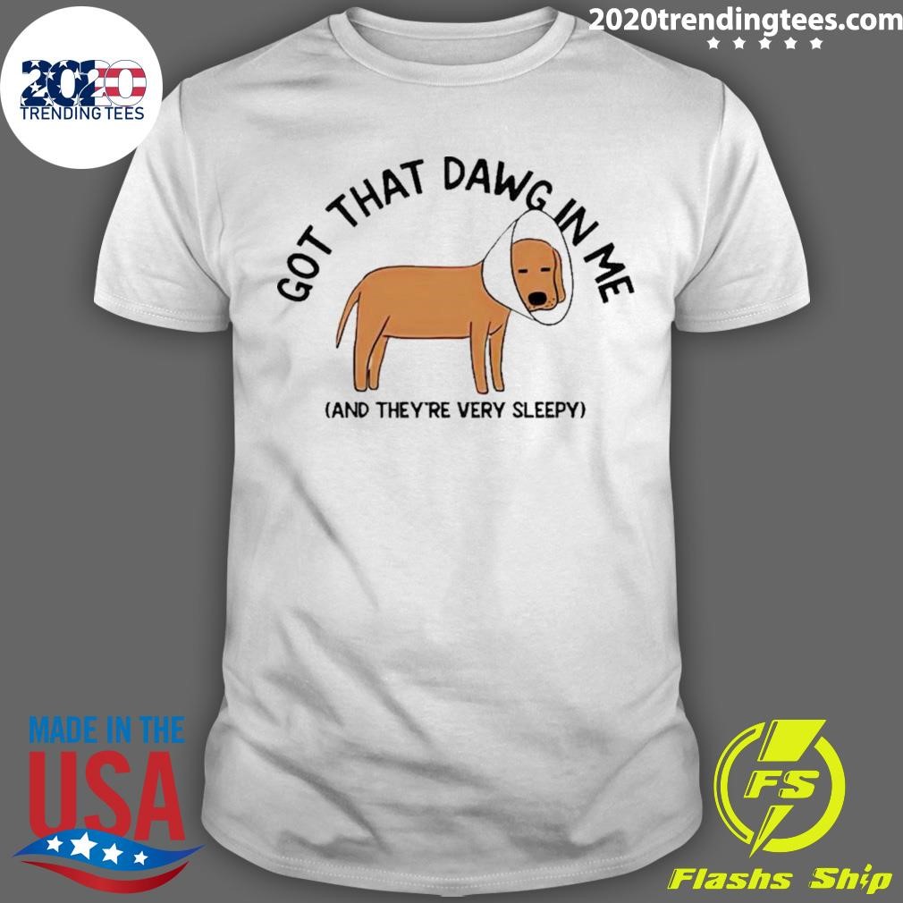 Nice Dog Got That Dawg In Me And They’re Very Sleepy T-shirt