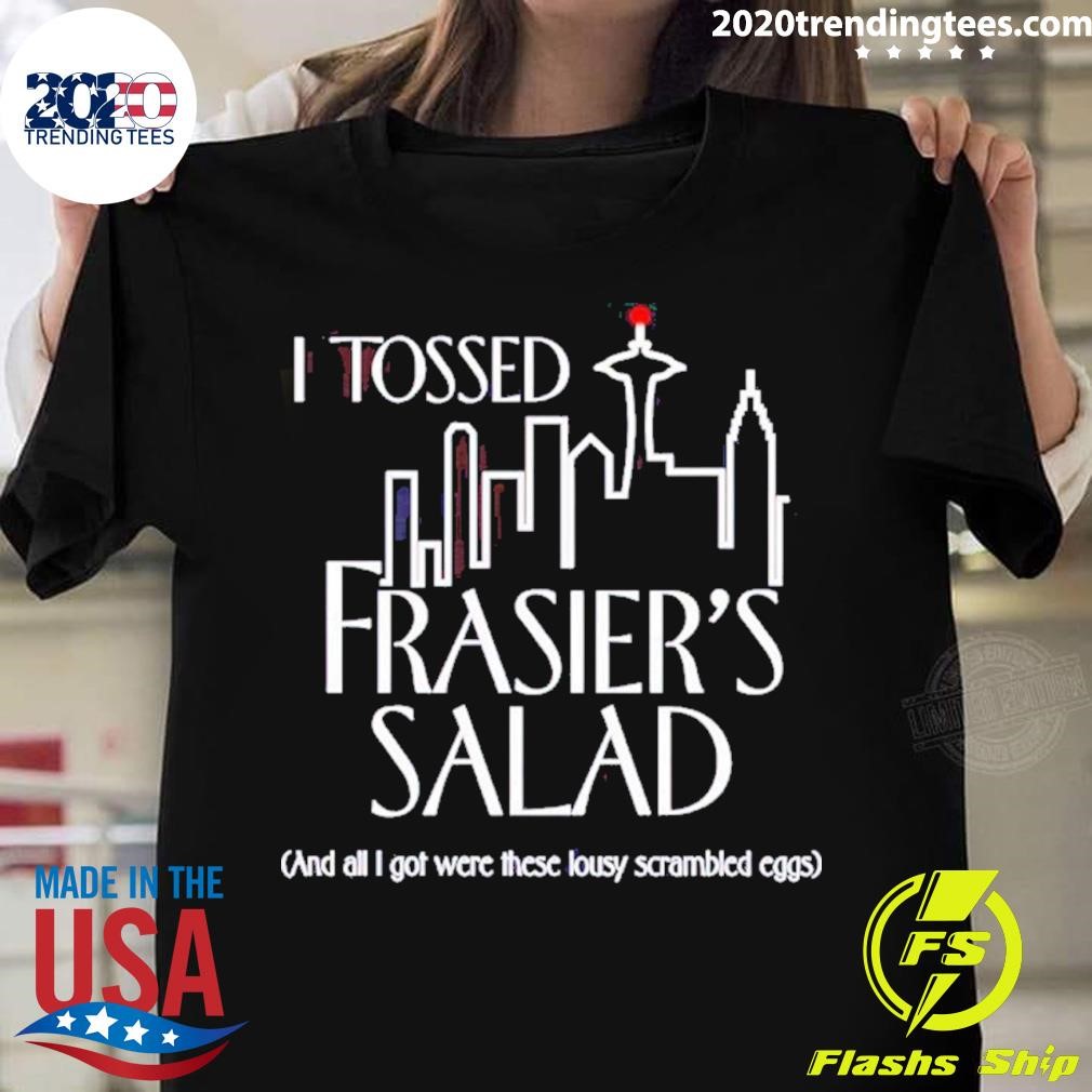 Nice I Tossed Frasier’s Salad And All I Got Were These Lousy Shirt