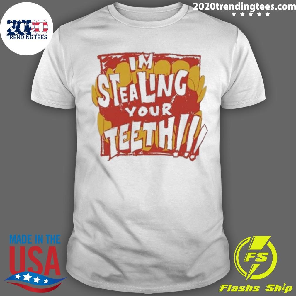 Nice I'm Stealing Your Teeth T-shirt