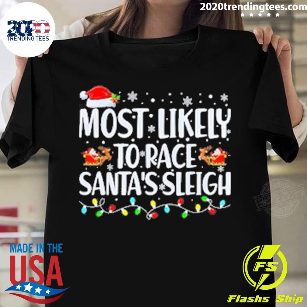 Nice Most Likely To Race Santa's Sleigh Family Matching Christmas T-shirt