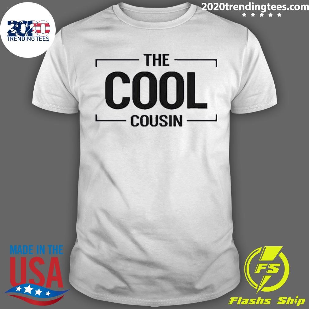 Nice The Cool Cousin Shirt