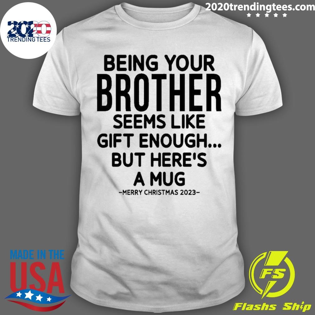 Official Being Your Brother Seems Like Gift Enough Merry Christmas Shirt