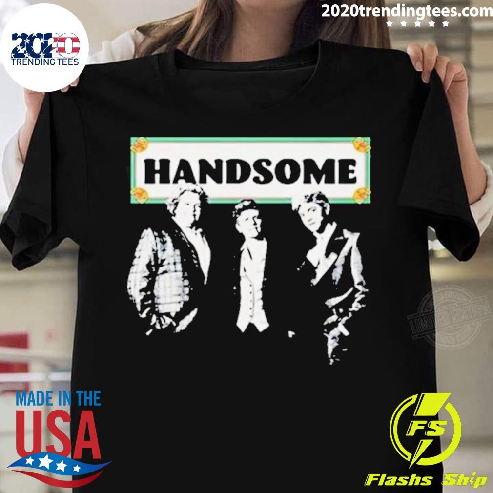 Original Handsome Podcast Handsome T-shirt