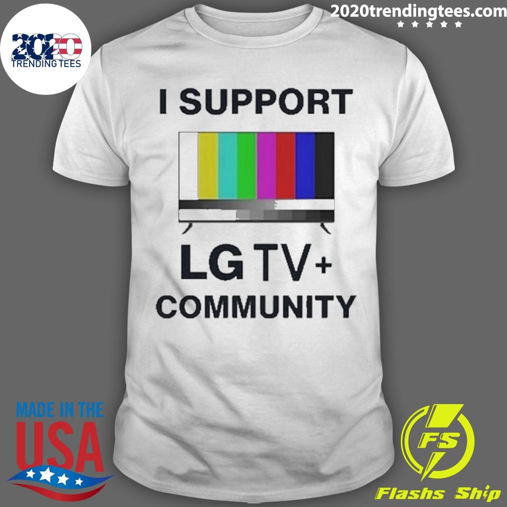 Original I Support The Lg Tv Community T-shirt