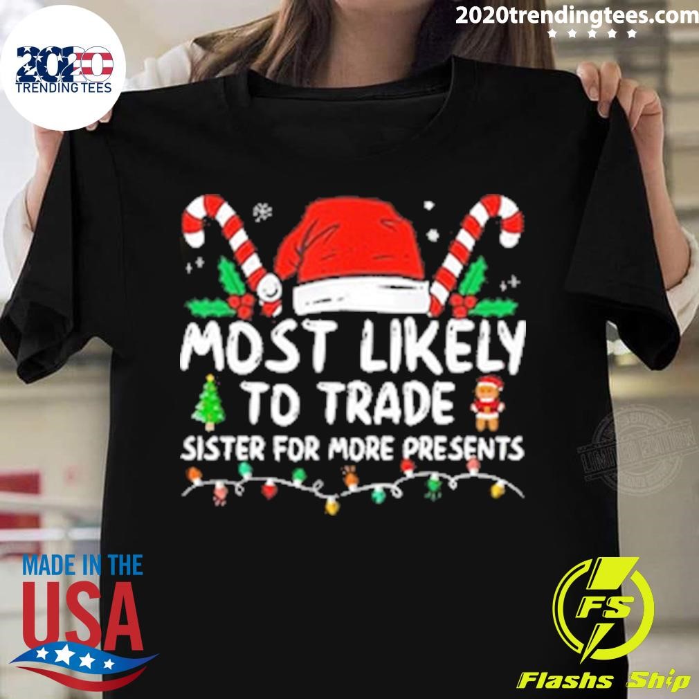 Original Most Likely To Trade Sister For More Presents Family Matching Christmas T-shirt