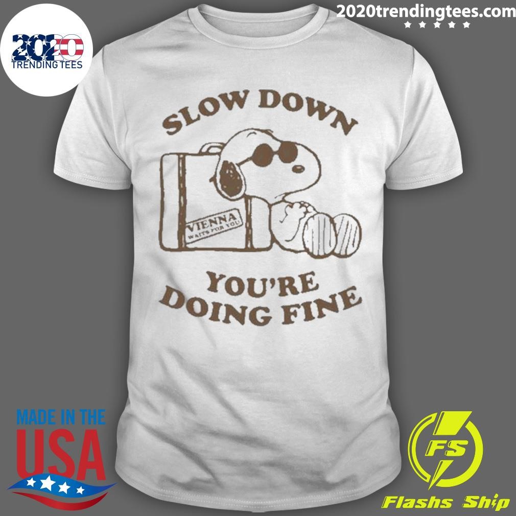 Original Slow Down You're Doing Fine Vienna Waits For You T-shirt