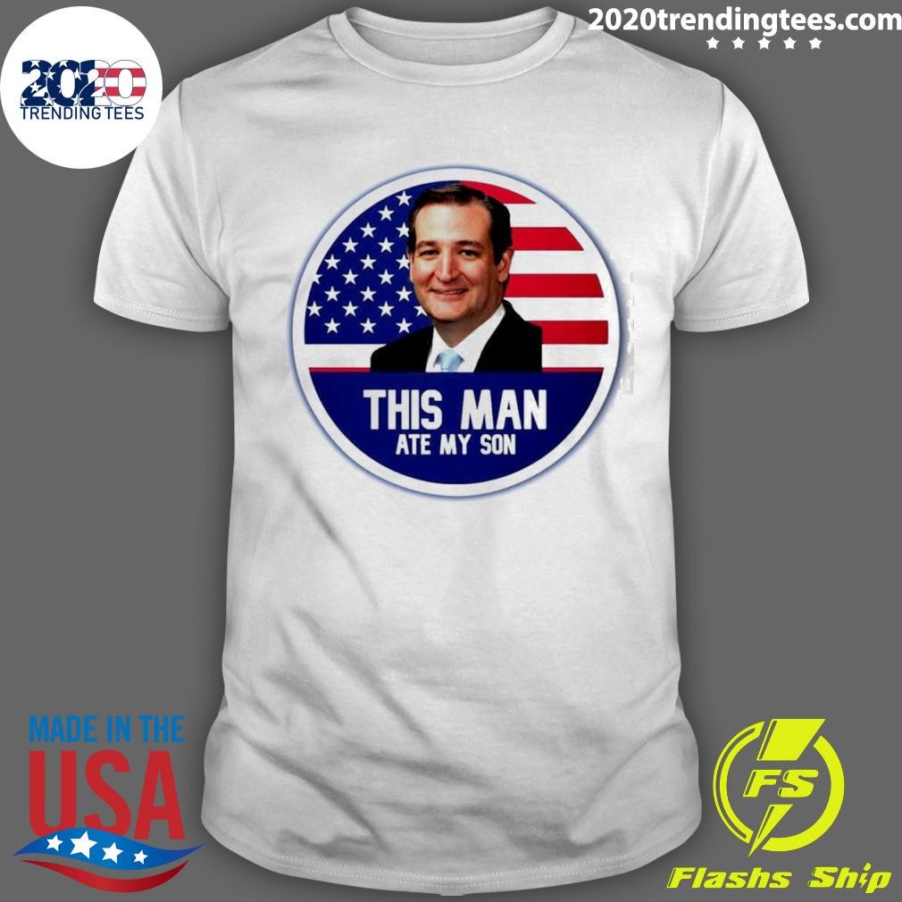 Original Ted Cruz This Man Ate My Son Us Flag T-shirt