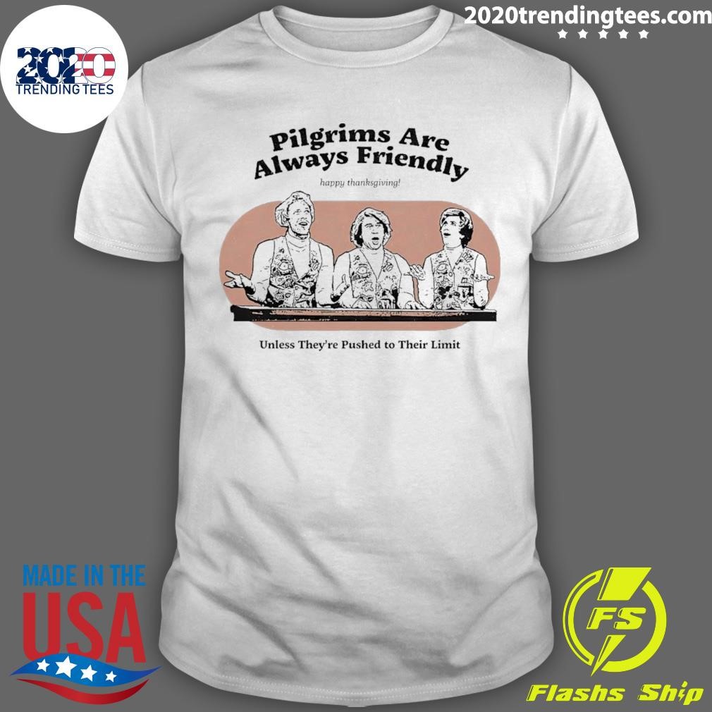 Pilgrims Are Always Friendly Unless They're pushed to Their Limit T-shirt