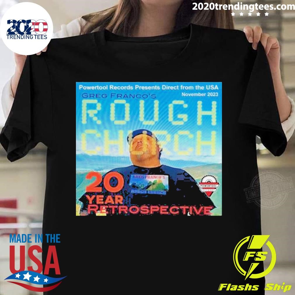 Powertool Records Presents Direct From The Usa November 2023 Greg Franco’s Rough Church 20 Year Retrospective T-shirt