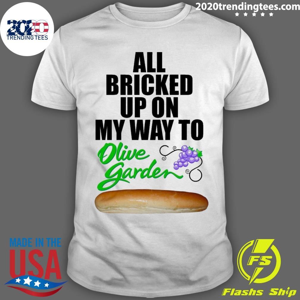 Premium All Bricked Up On My Way To Olive Garden T-shirt