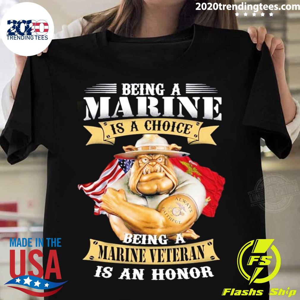 Premium Being A Marine Is A Choice Being A Marine Veteran Is An Honor T-shirt