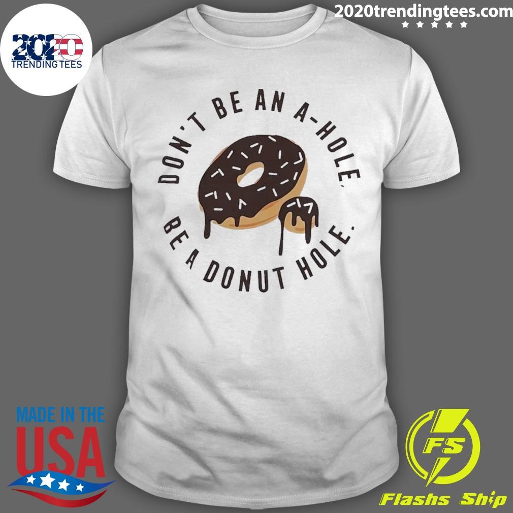 Premium Don’t Be An A-hole Be A Donut Hole Shirt