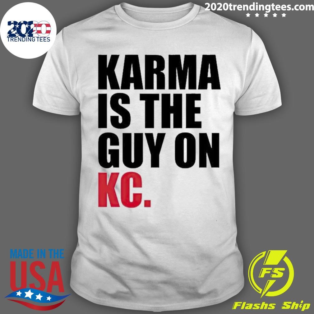 Premium Karma Is The Guy On Kc T-shirt