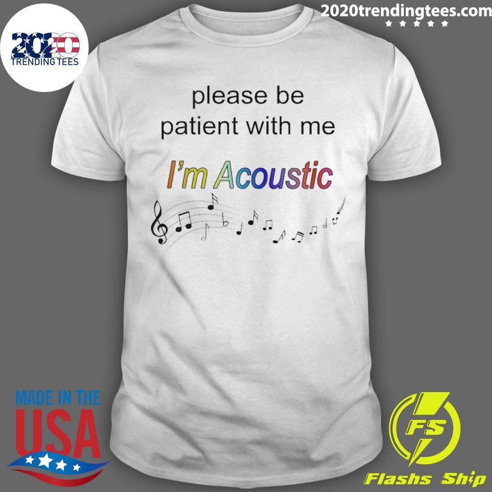 Premium Please Be Patient With Me I’m Acoustic T-shirt