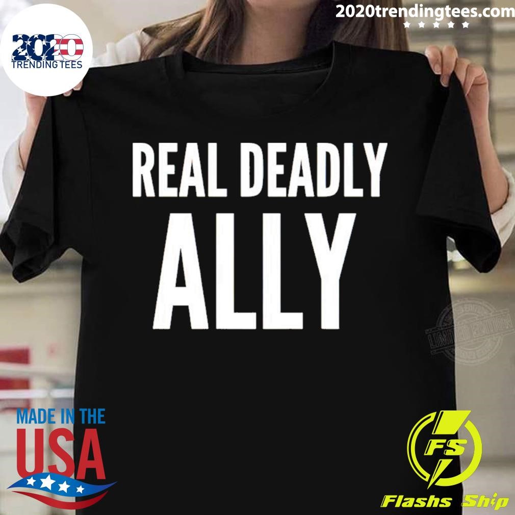 Real Deadly Ally T-shirt