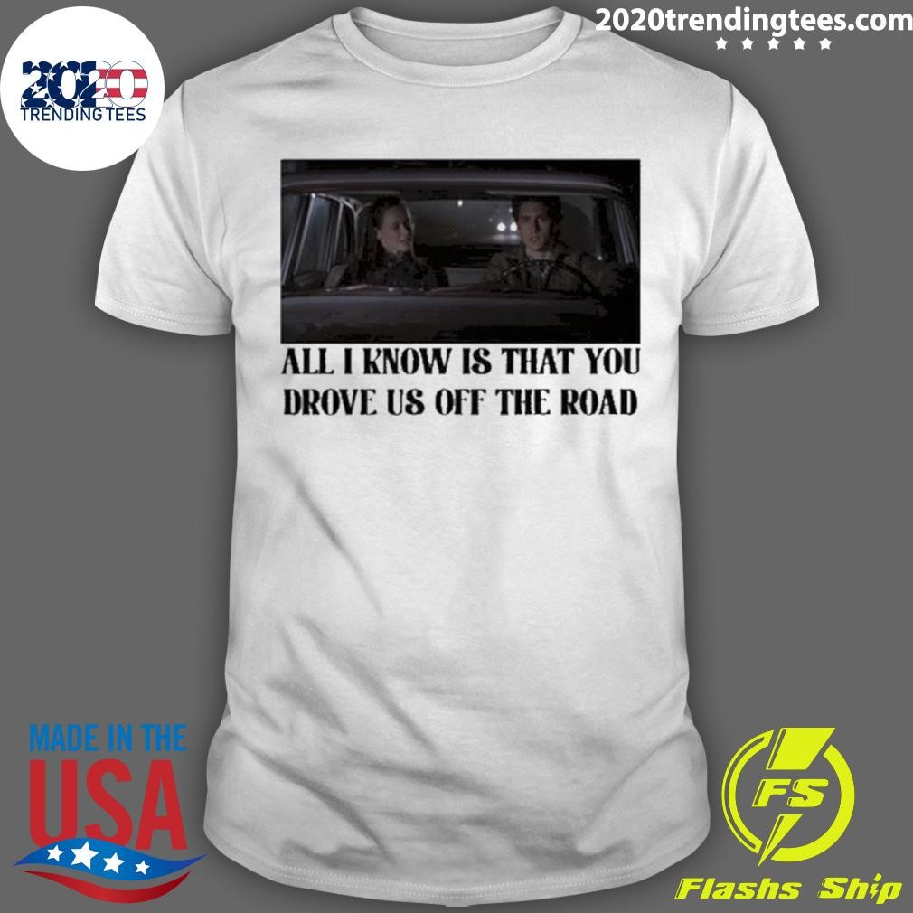Rory And Jess Ayhtdws All I Know Is That You Drove Us Off The Road T-shirt