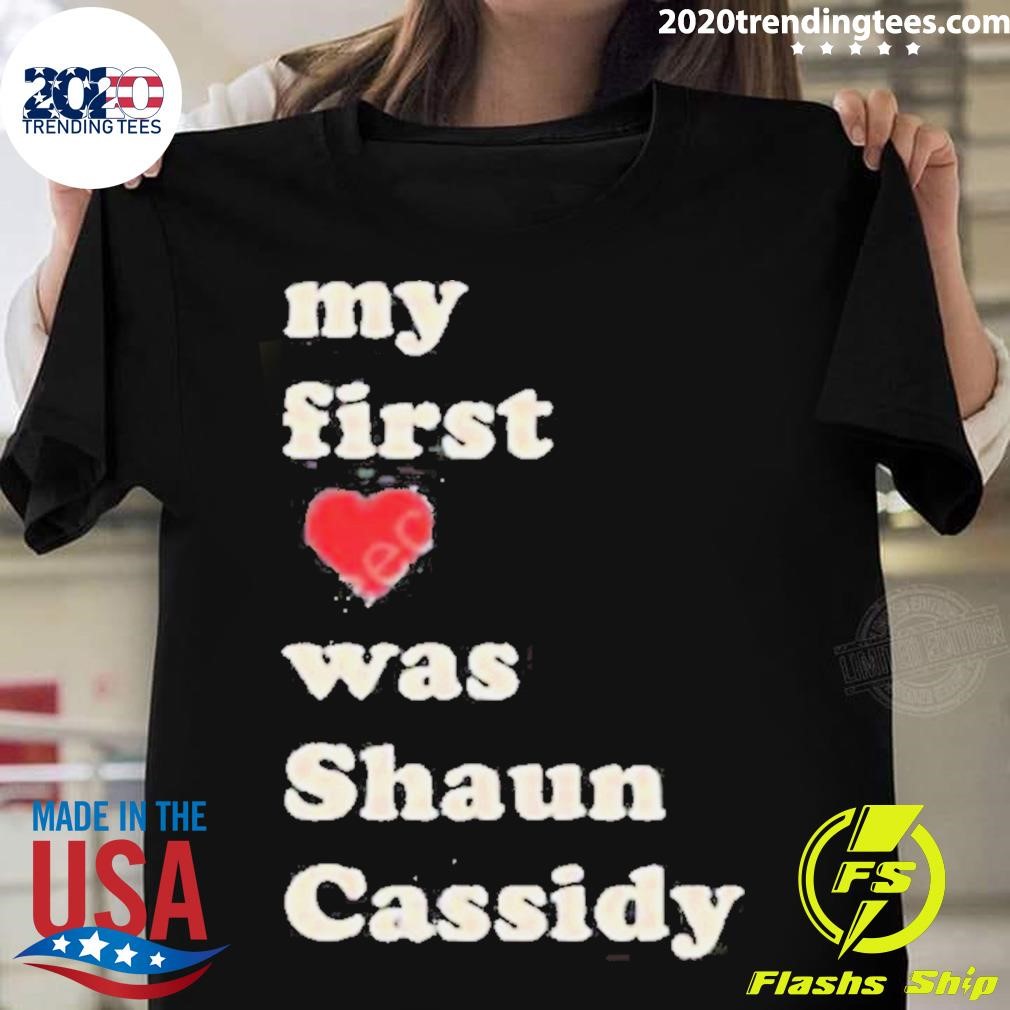 Shaunpcassidy My First Was Shaun Cassidy T-shirt