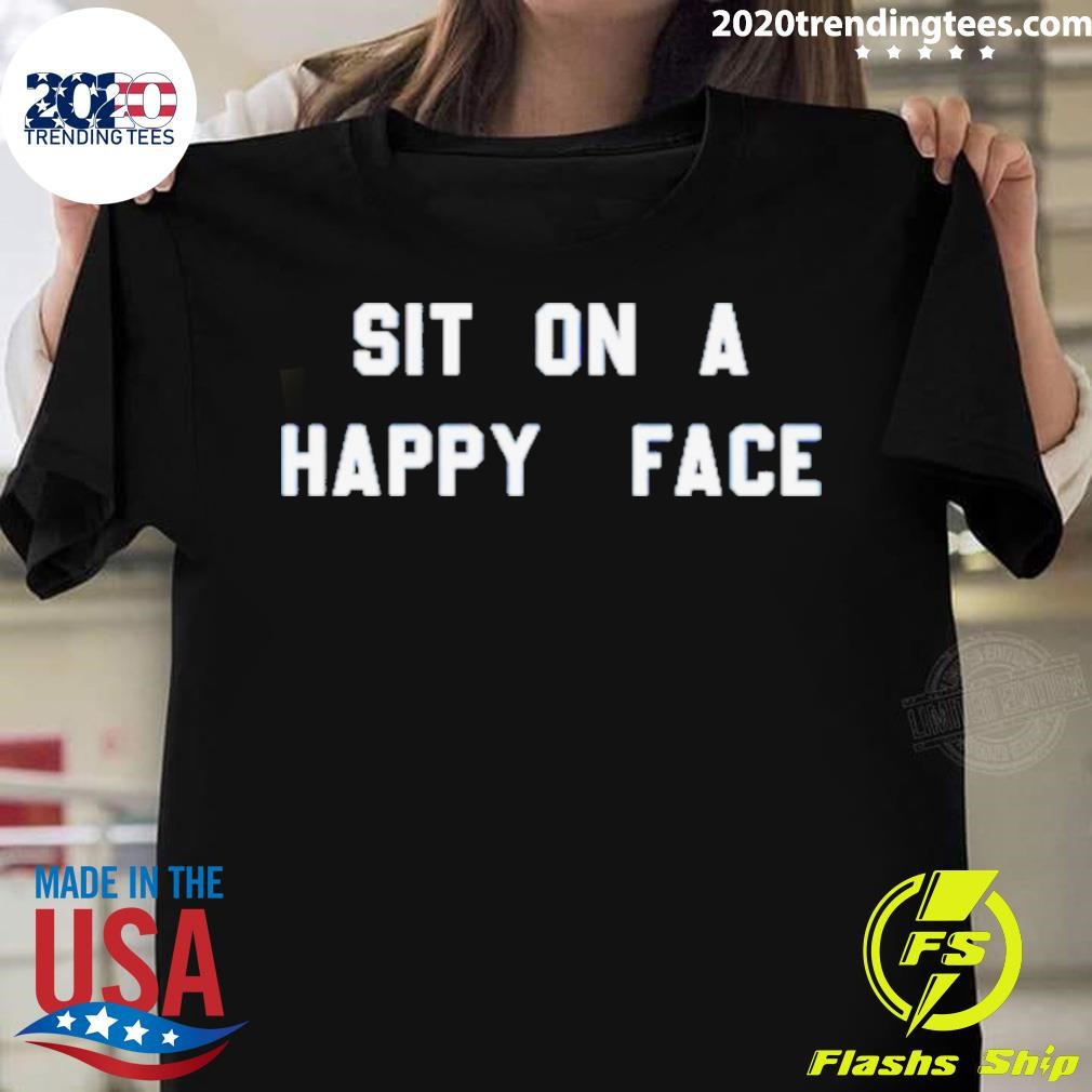 Sit On A Happy Face T-shirt