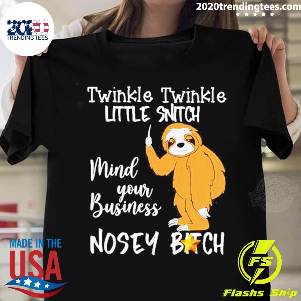 Sloth Twinkle Twinkle Little Snitch Mind Your Business Nosey Bitch T-shirt