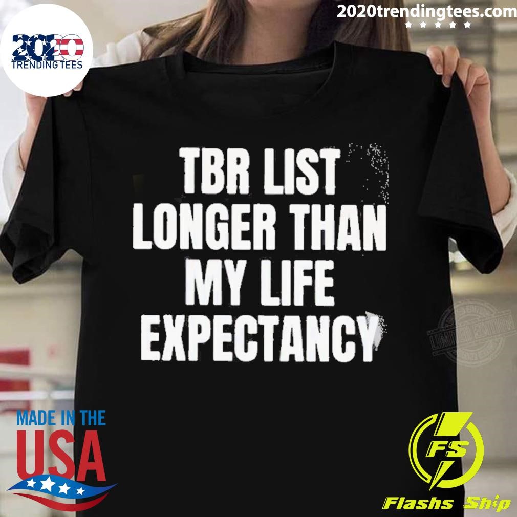 Tbr List Longer Than My Life Expectancy T-shirt