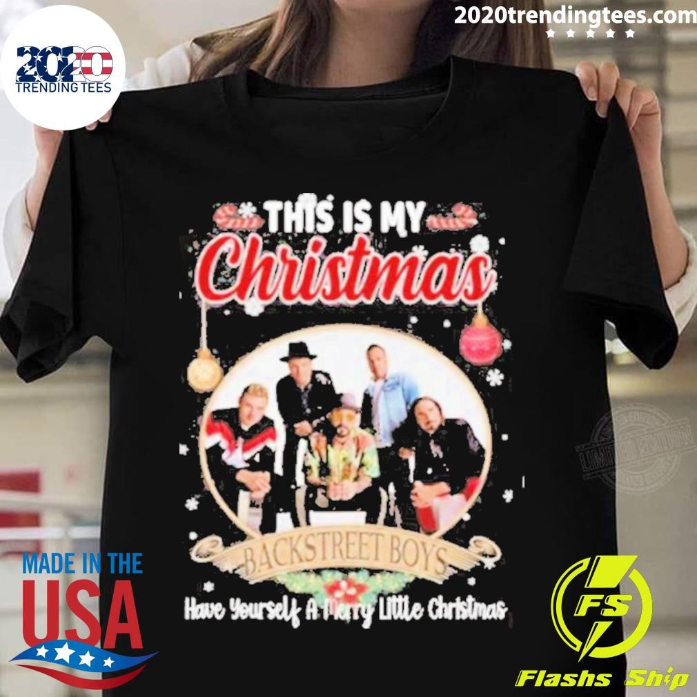 This Is My Christmas Backstreet Boys Have Yourself A Merry Little Christmas T-shirt