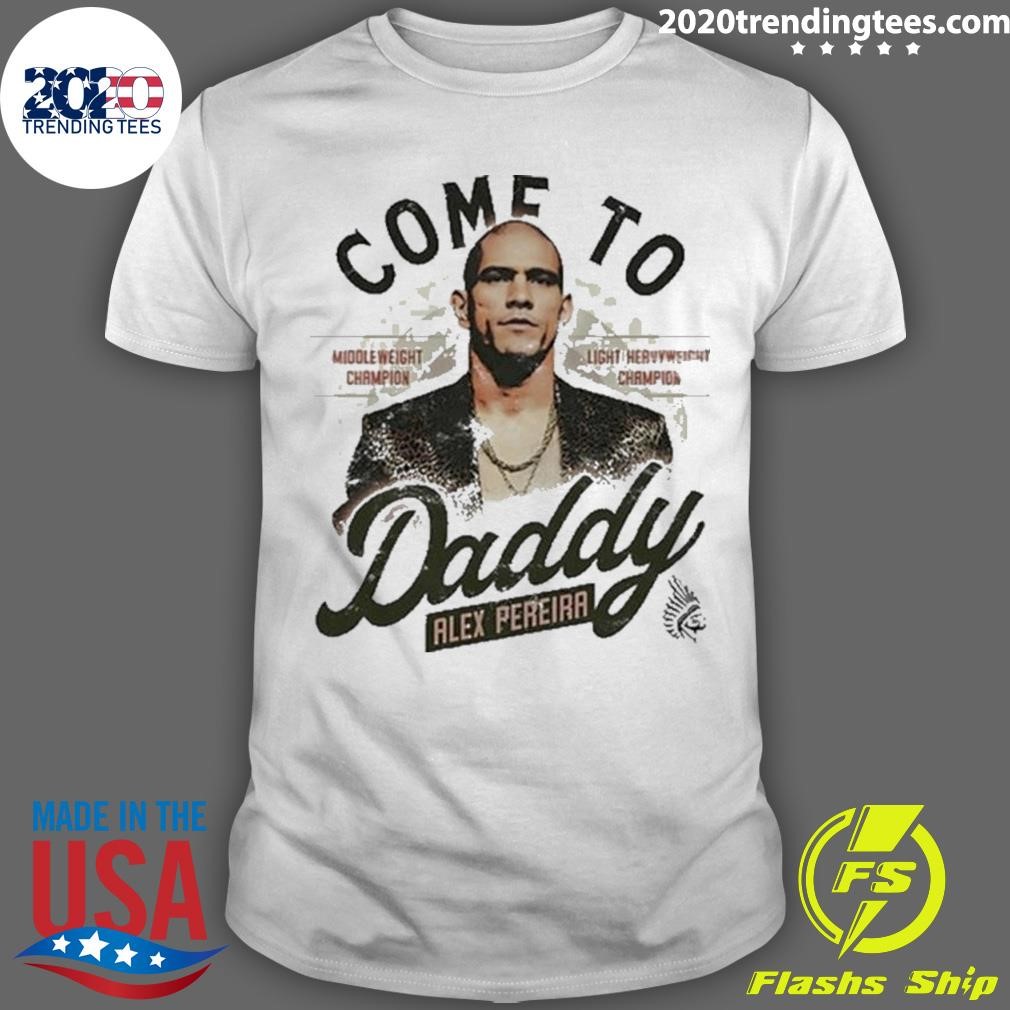 Top Come To Daddy Alex Pereira T-shirt