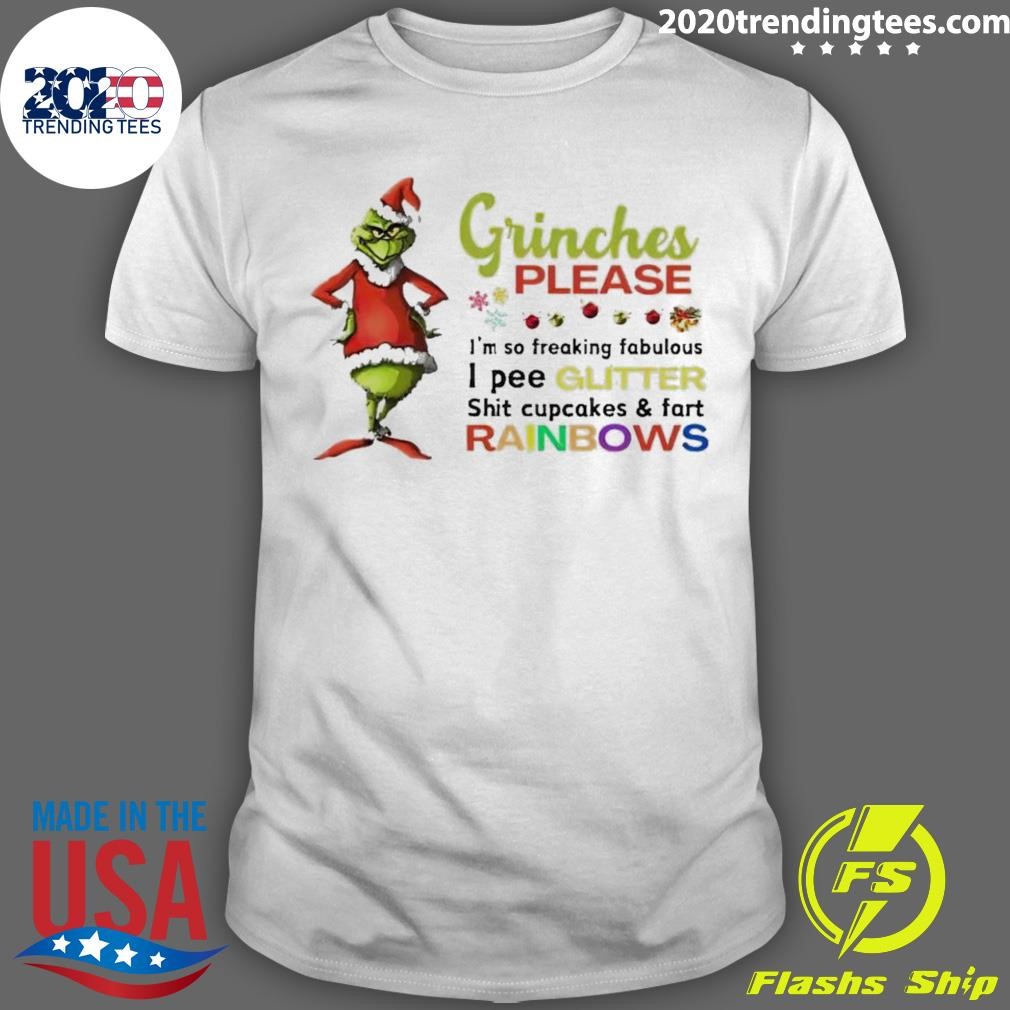 Top Grinches Please I’m So Freaking Fabulous I Pee Glitter Shit Cupcakes Christmas T-shirt