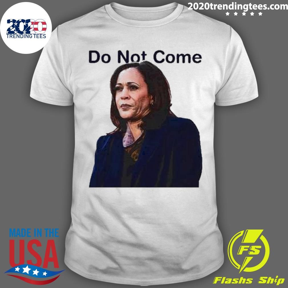 Top Kamala Harris Do Not Come T-shirt