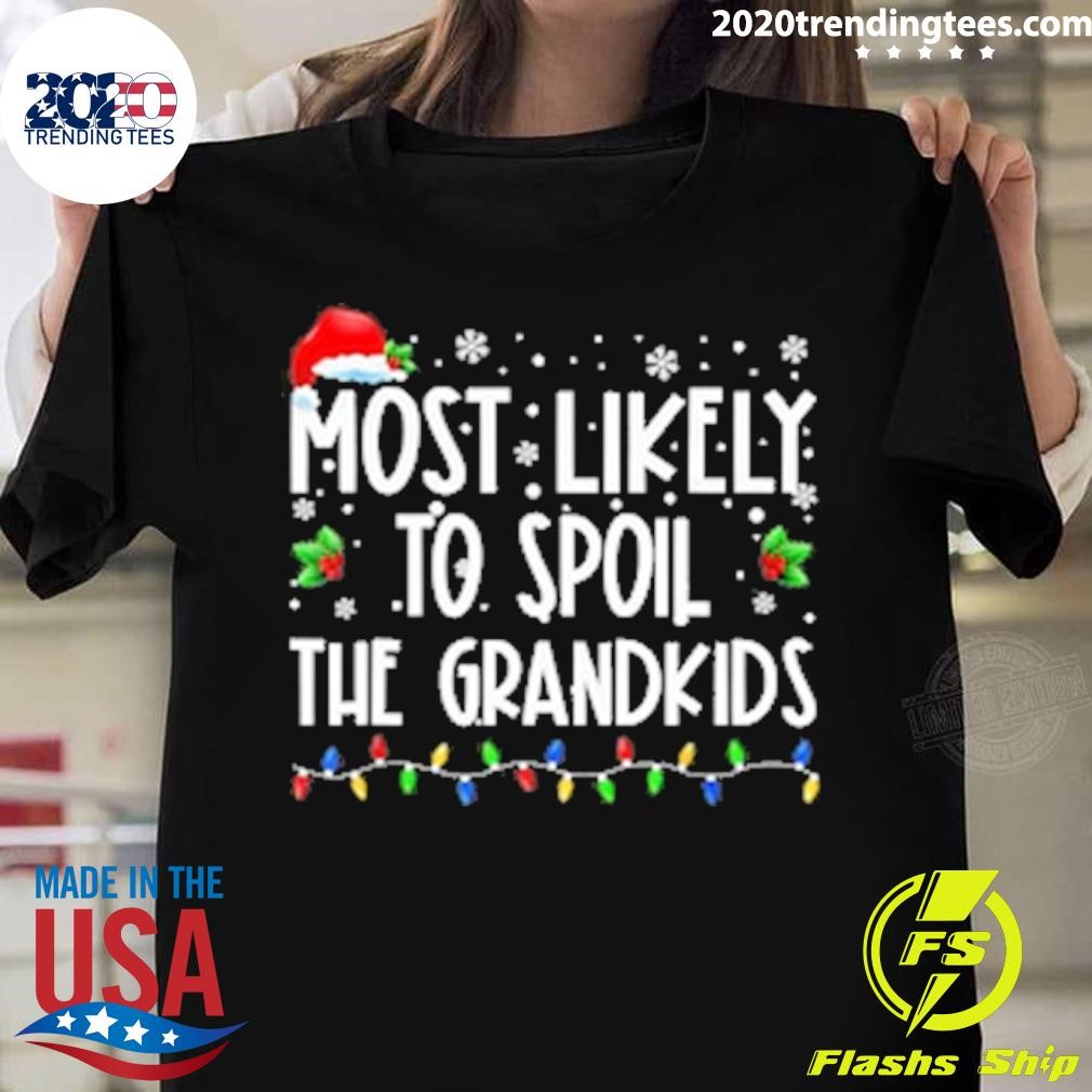 Top Most Likely To Spoil The Grandkids Family Matching Christmas T-shirt