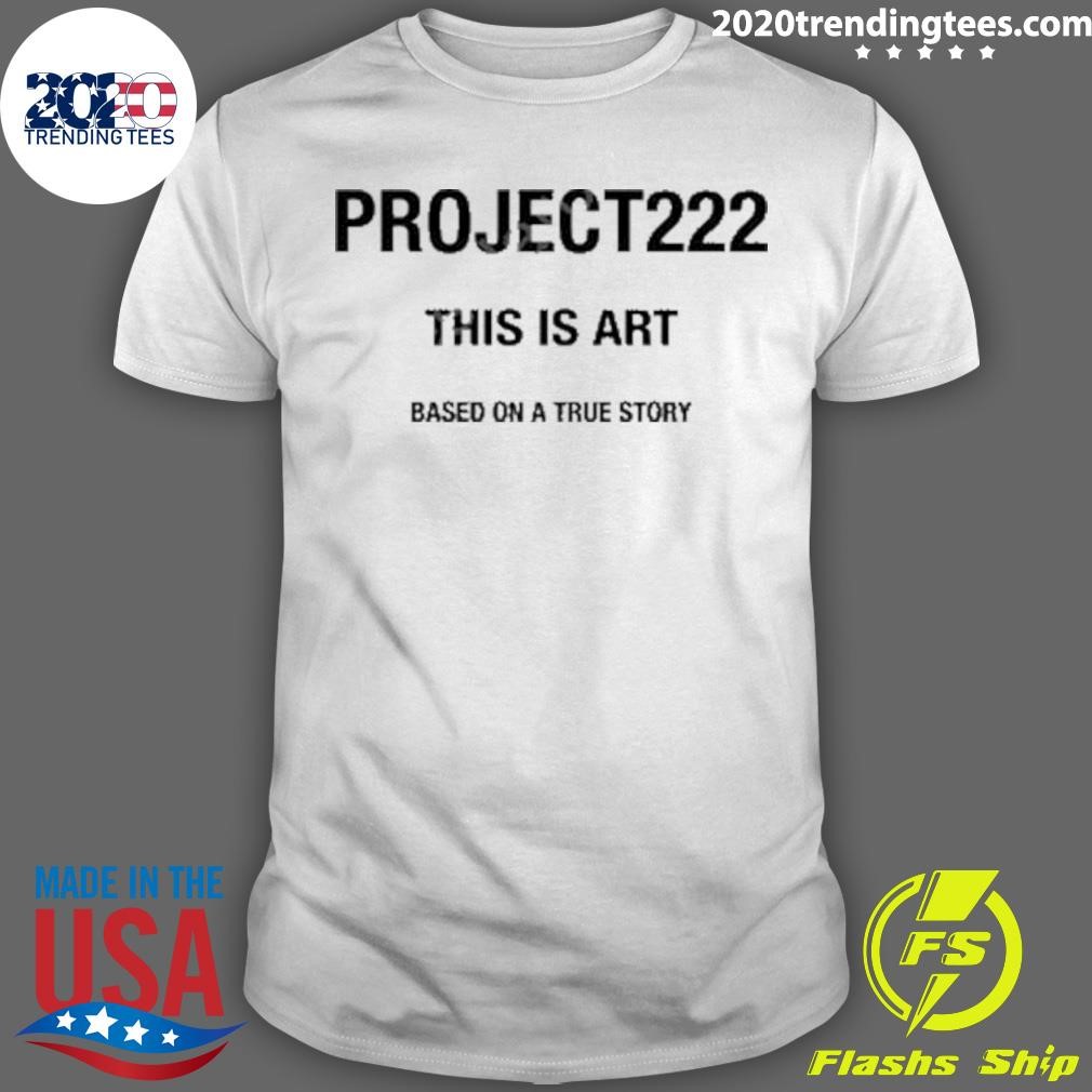 Top Project222 This Is Art Based On A True Story T-shirt