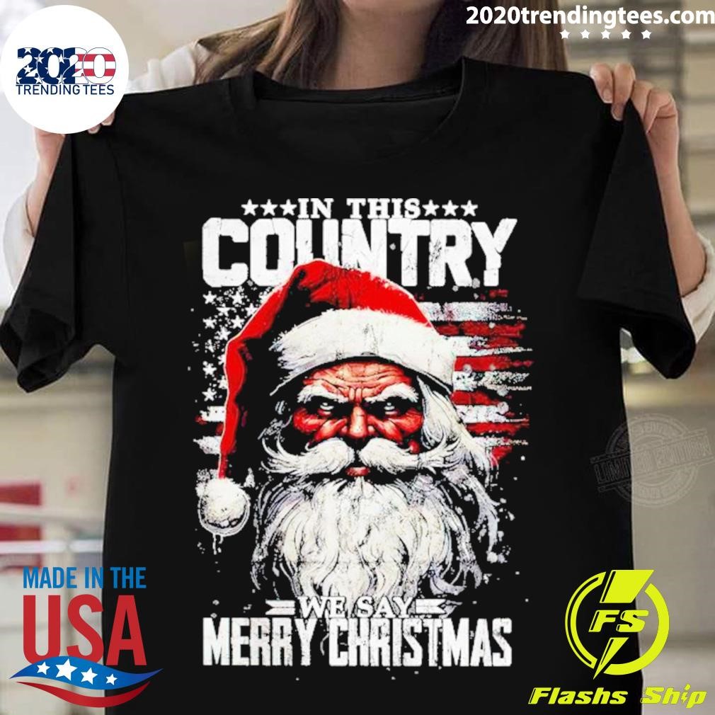Top Santa Claus In This Country We Say Merry Christmas T-shirt