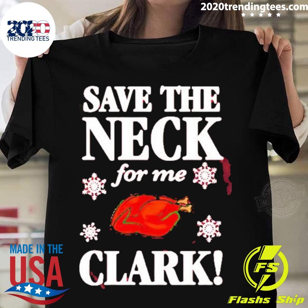 Turkey Save The Neck For Me Clark Christmas T-shirt