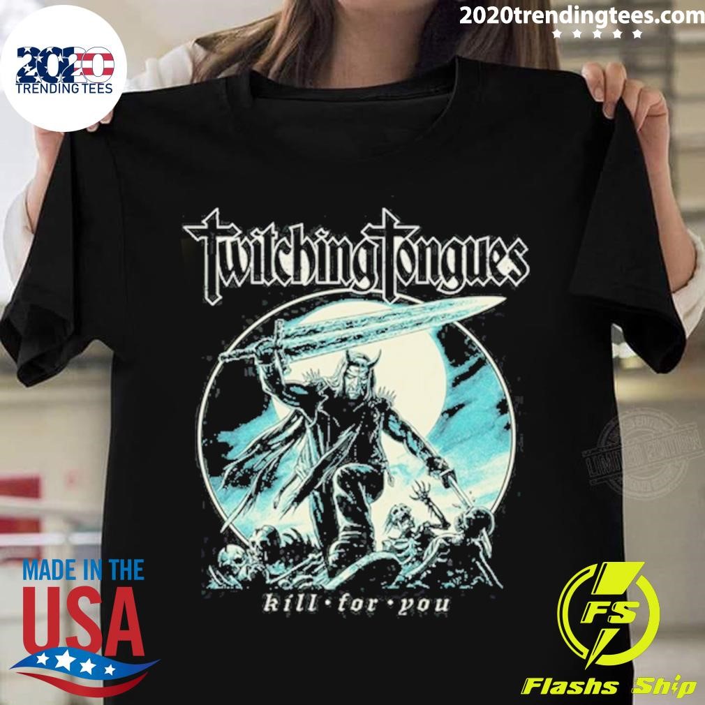 Twitching Tongues Kill For You T-shirt