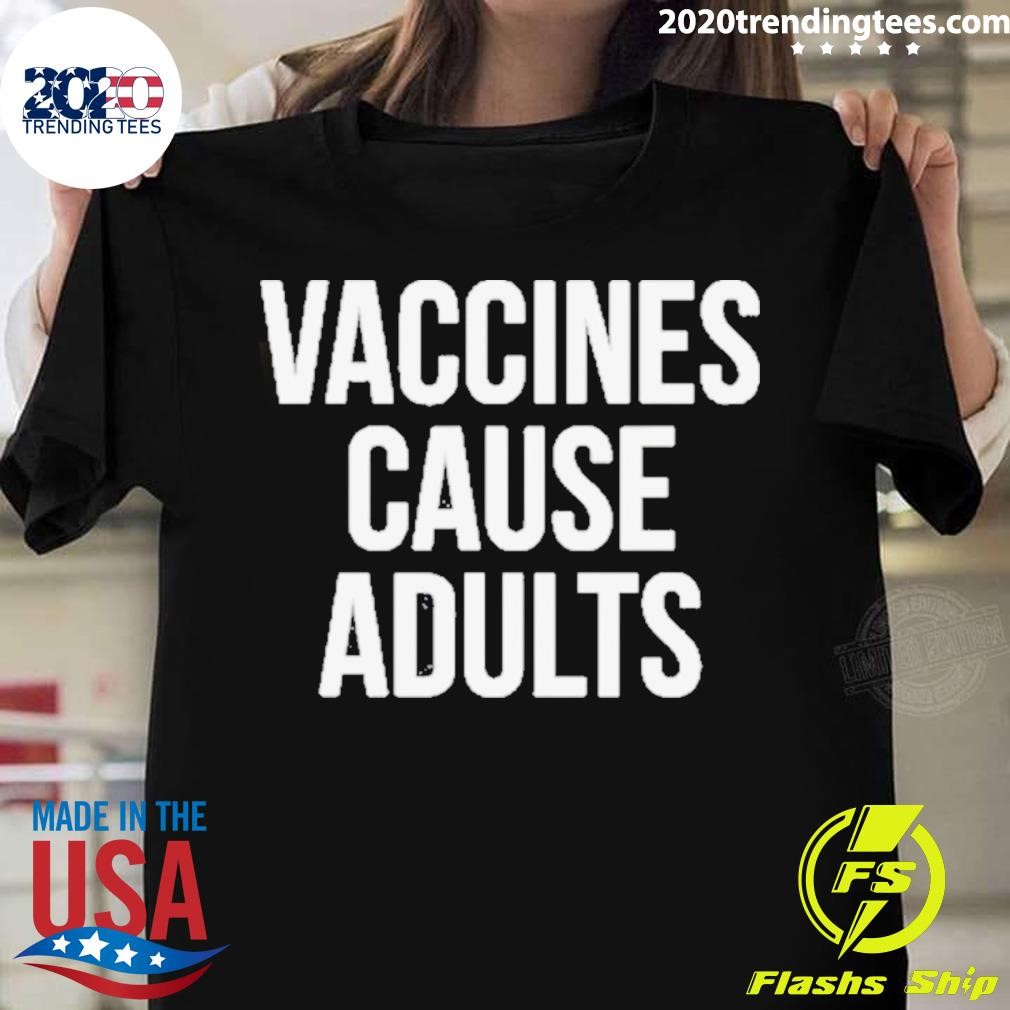 Vaccines Cause Adults Justin Trudeau T-shirt