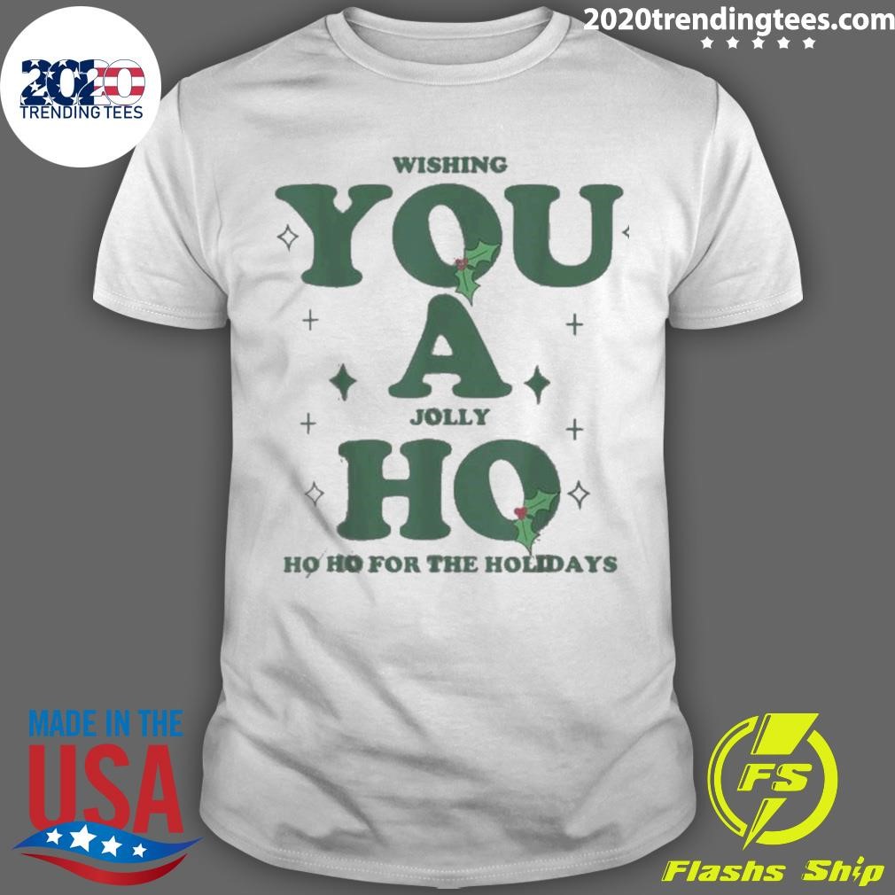 Wishing You A Jolly Ho Ho Ho For The Holidays T-shirt