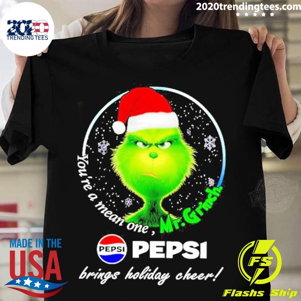 You’re Mean One Mr.grinch Pepsi Brings Holiday Cheer T-shirt