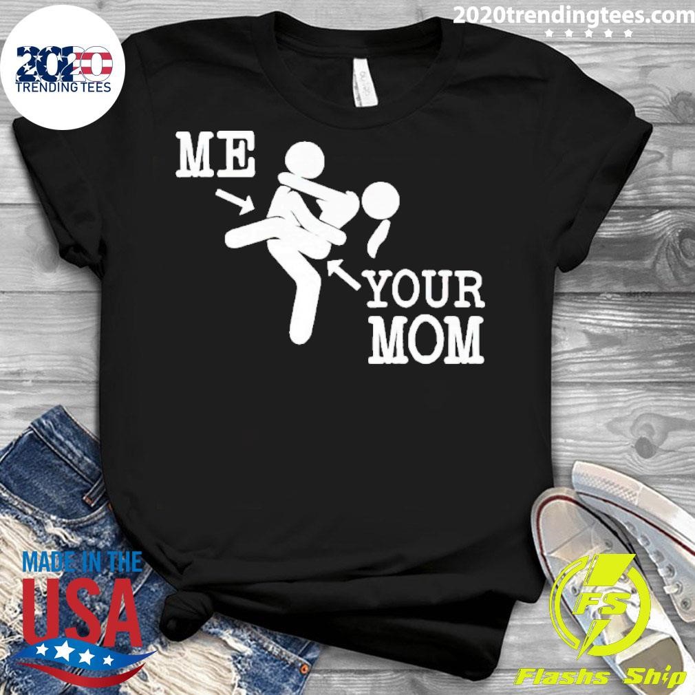 Top Me And Your Mom Sex T-shirt - 2020 Trending Tees