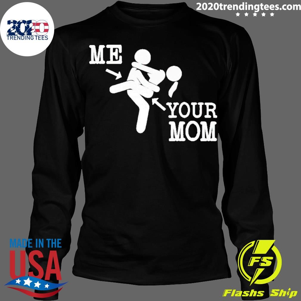 Top Me And Your Mom Sex T-shirt - 2020 Trending Tees