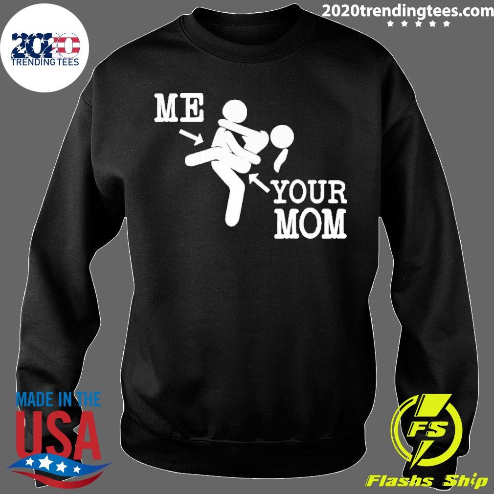 Top Me And Your Mom Sex T-shirt - 2020 Trending Tees