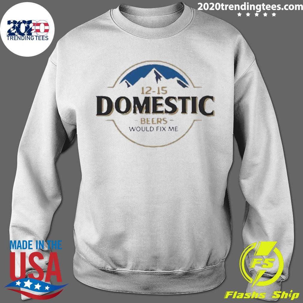 Top busch Light 12-15 Domestic Beers Would Fix Me T-shirt - 2020 Trending  Tees, image size:1010x1010