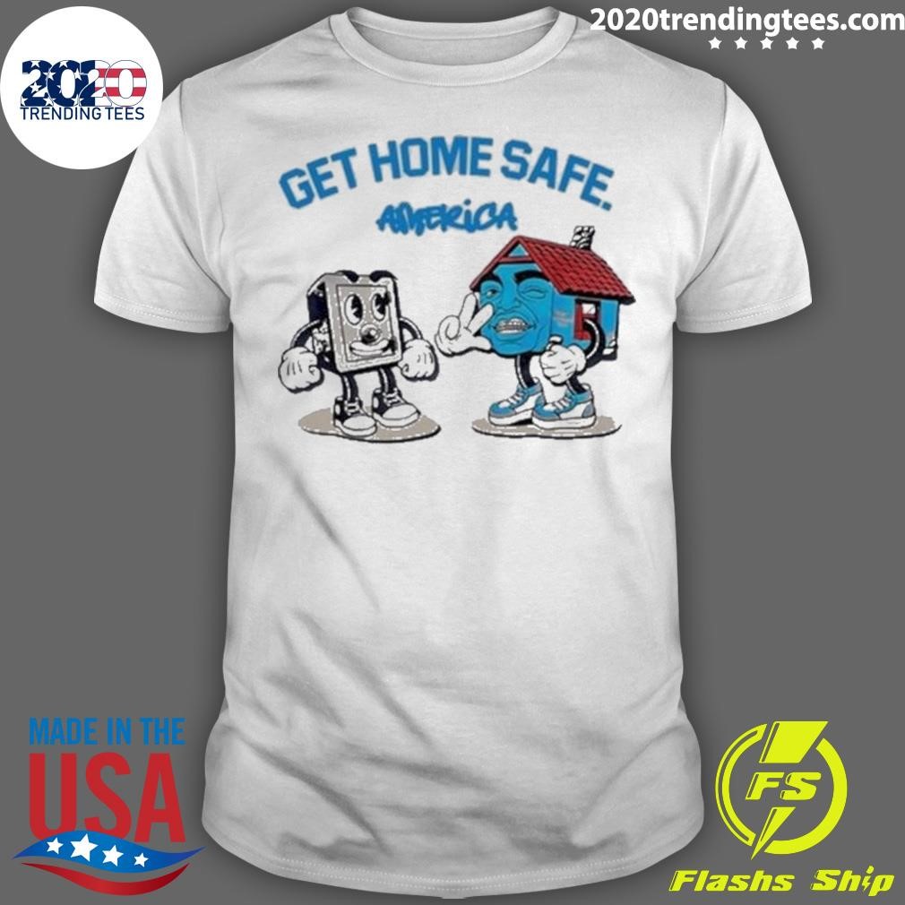 Awesome Get Home Safe America T-shirt