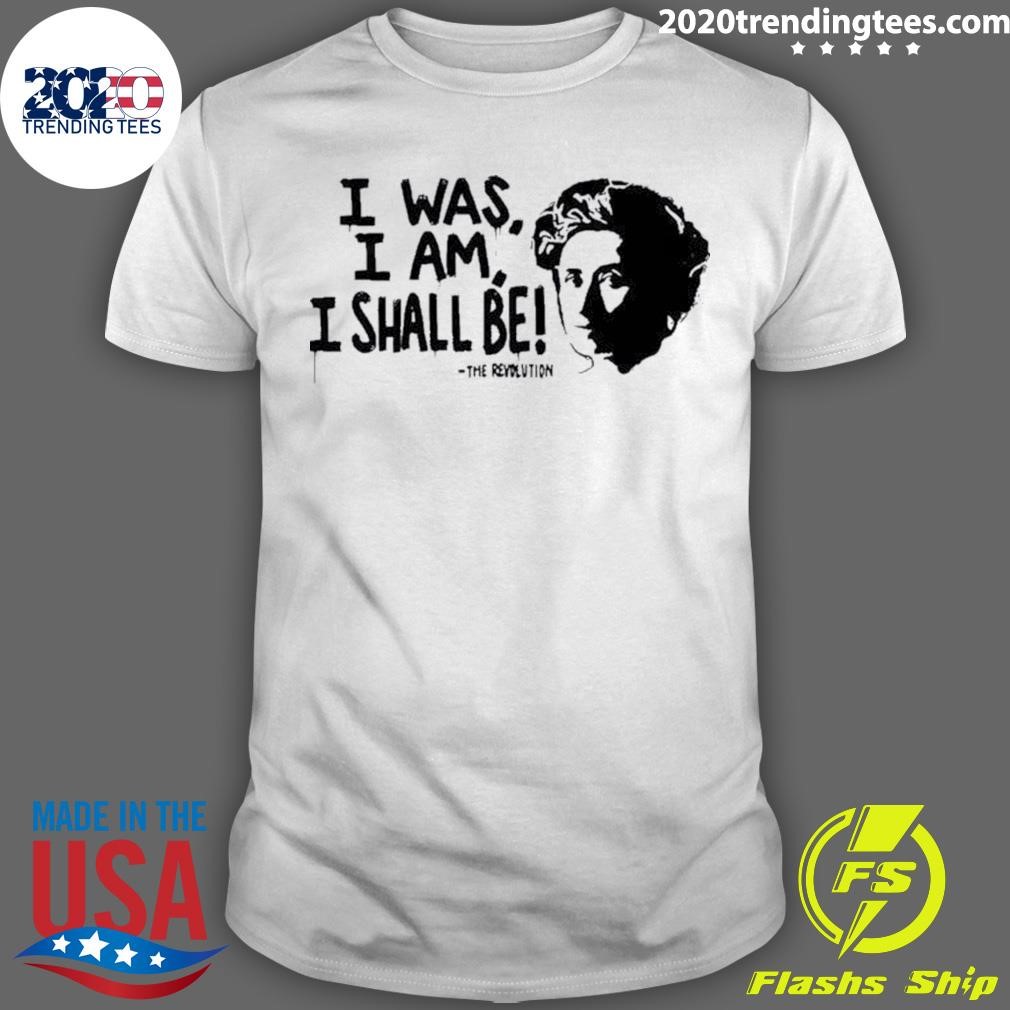 Awesome I Was I Am I Shall Be The Revolution 2024 T-shirt